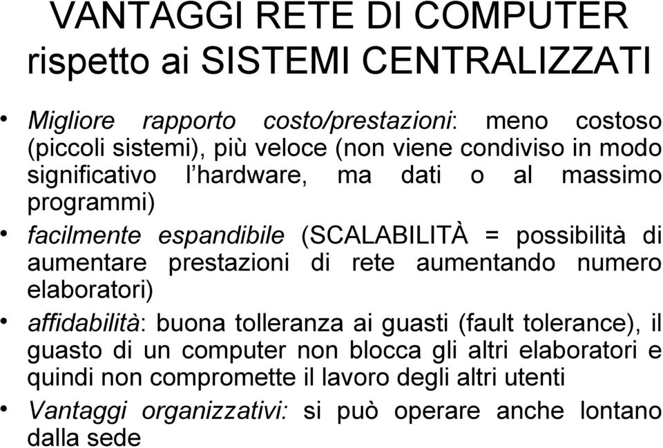 aumentare prestazioni di rete aumentando numero elaboratori) affidabilità: buona tolleranza ai guasti (fault tolerance), il guasto di un