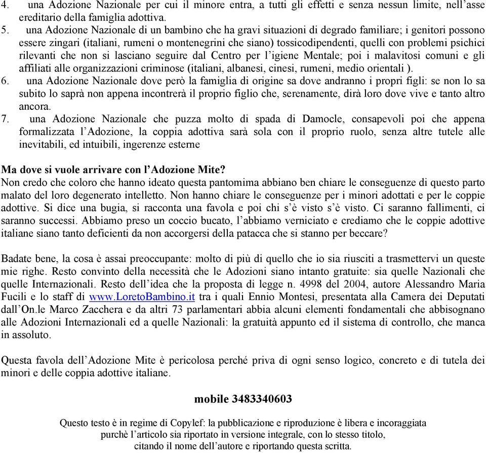 psichici rilevanti che non si lasciano seguire dal Centro per l igiene Mentale; poi i malavitosi comuni e gli affiliati alle organizzazioni criminose (italiani, albanesi, cinesi, rumeni, medio