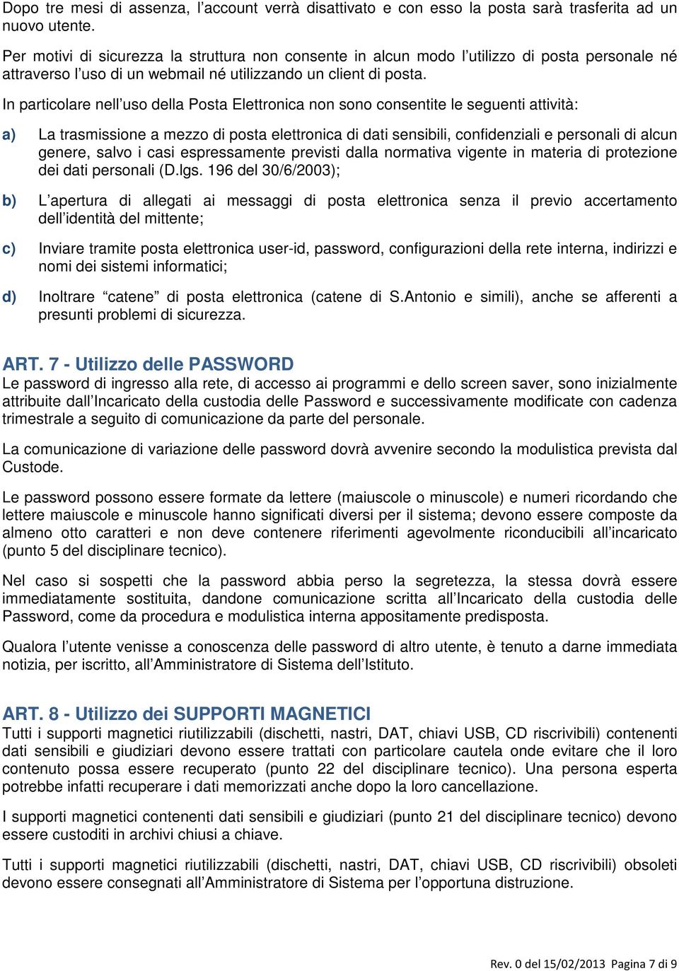 In particolare nell uso della Posta Elettronica non sono consentite le seguenti attività: a) La trasmissione a mezzo di posta elettronica di dati sensibili, confidenziali e personali di alcun genere,