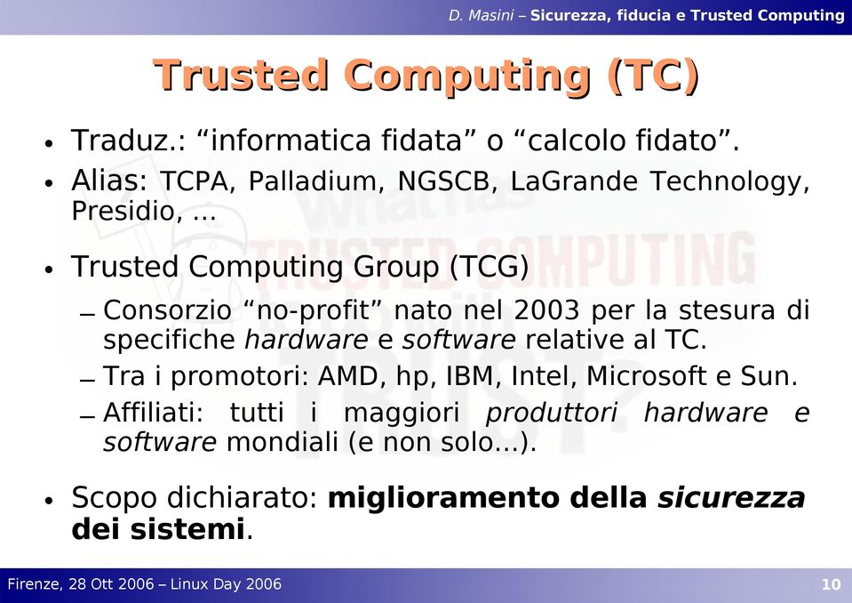 .. Trusted Computing Group (TCG) Consorzio no-profit nato nel 2003 per la stesura di specifiche hardware e software