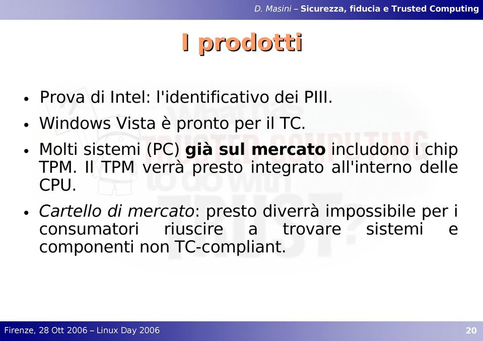 Molti sistemi (PC) già sul mercato includono i chip TPM.