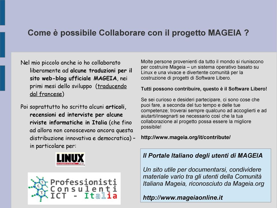 alcuni articoli, recensioni ed interviste per alcune riviste informatiche in Italia (che fino ad allora non conoscevano ancora questa distribuzione innovativa e democratica) in particolare per: Molte