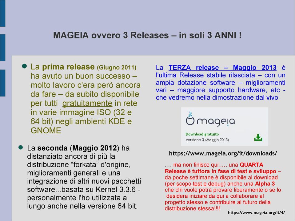 ambienti KDE e GNOME La seconda (Maggio 2012) ha distanziato ancora di più la distribuzione forkata d'origine, miglioramenti generali e una integrazione di altri nuovi pacchetti software.