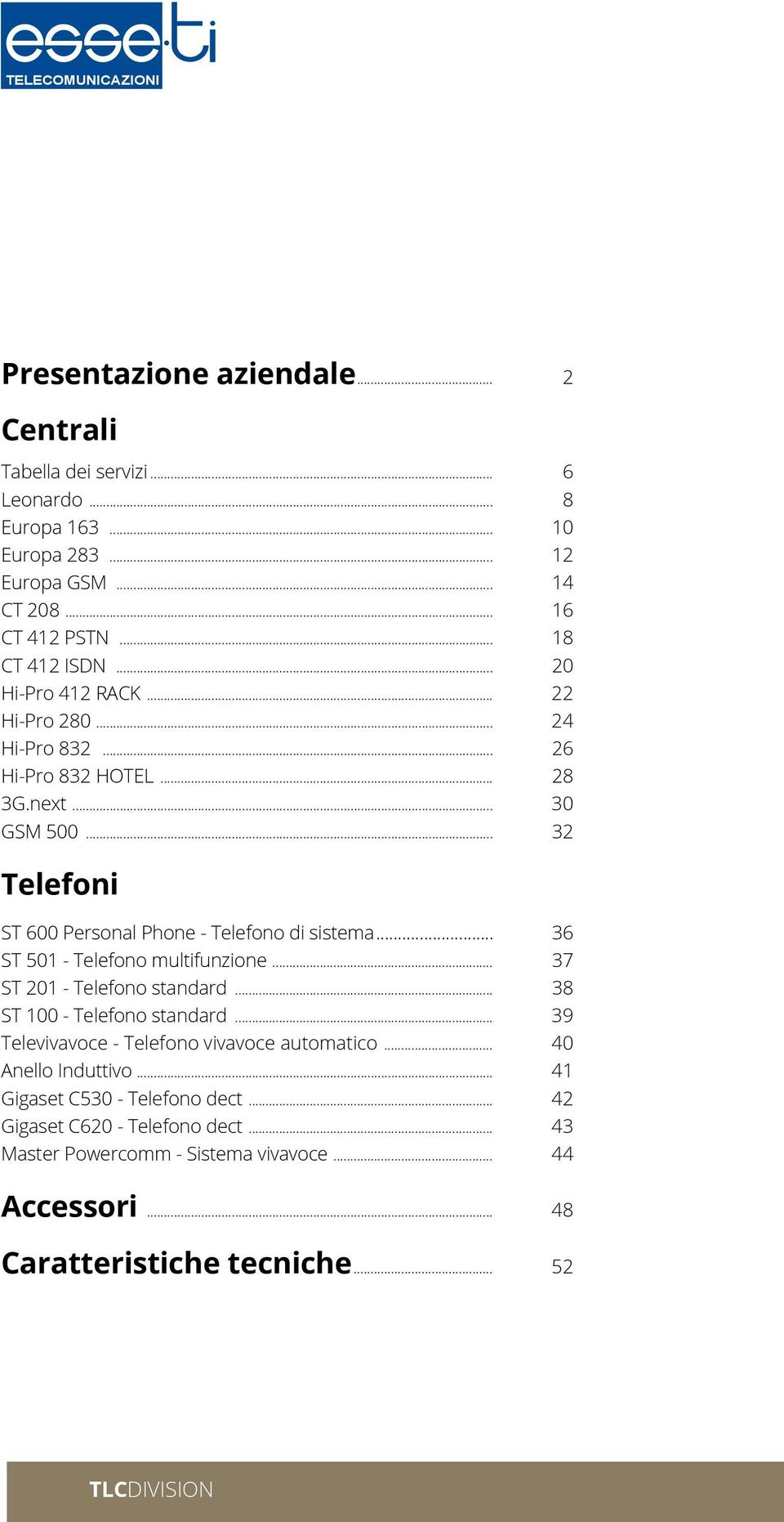 .. 32 Telefoni ST 600 Personal Phone - Telefono di sistema... 36 ST 501 - Telefono multifunzione... 37 ST 201 - Telefono standard... 38 ST 100 - Telefono standard.