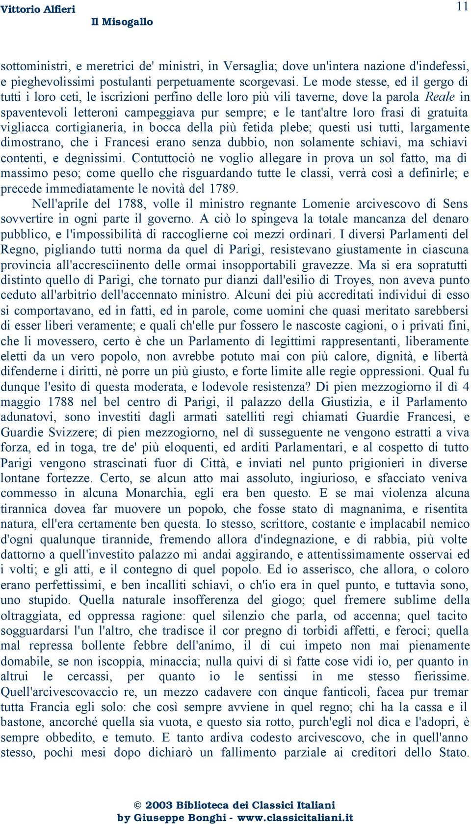 di gratuita vigliacca cortigianeria, in bocca della più fetida plebe; questi usi tutti, largamente dimostrano, che i Francesi erano senza dubbio, non solamente schiavi, ma schiavi contenti, e