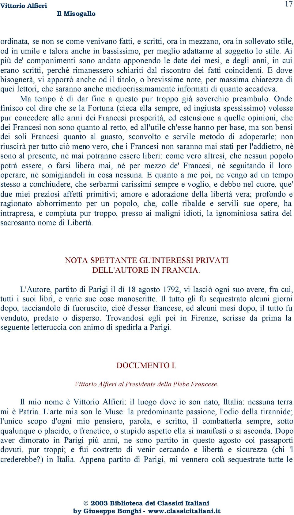 E dove bisognerà, vi apporrò anche od il titolo, o brevissime note, per massima chiarezza di quei lettori, che saranno anche mediocrissimamente informati di quanto accadeva.