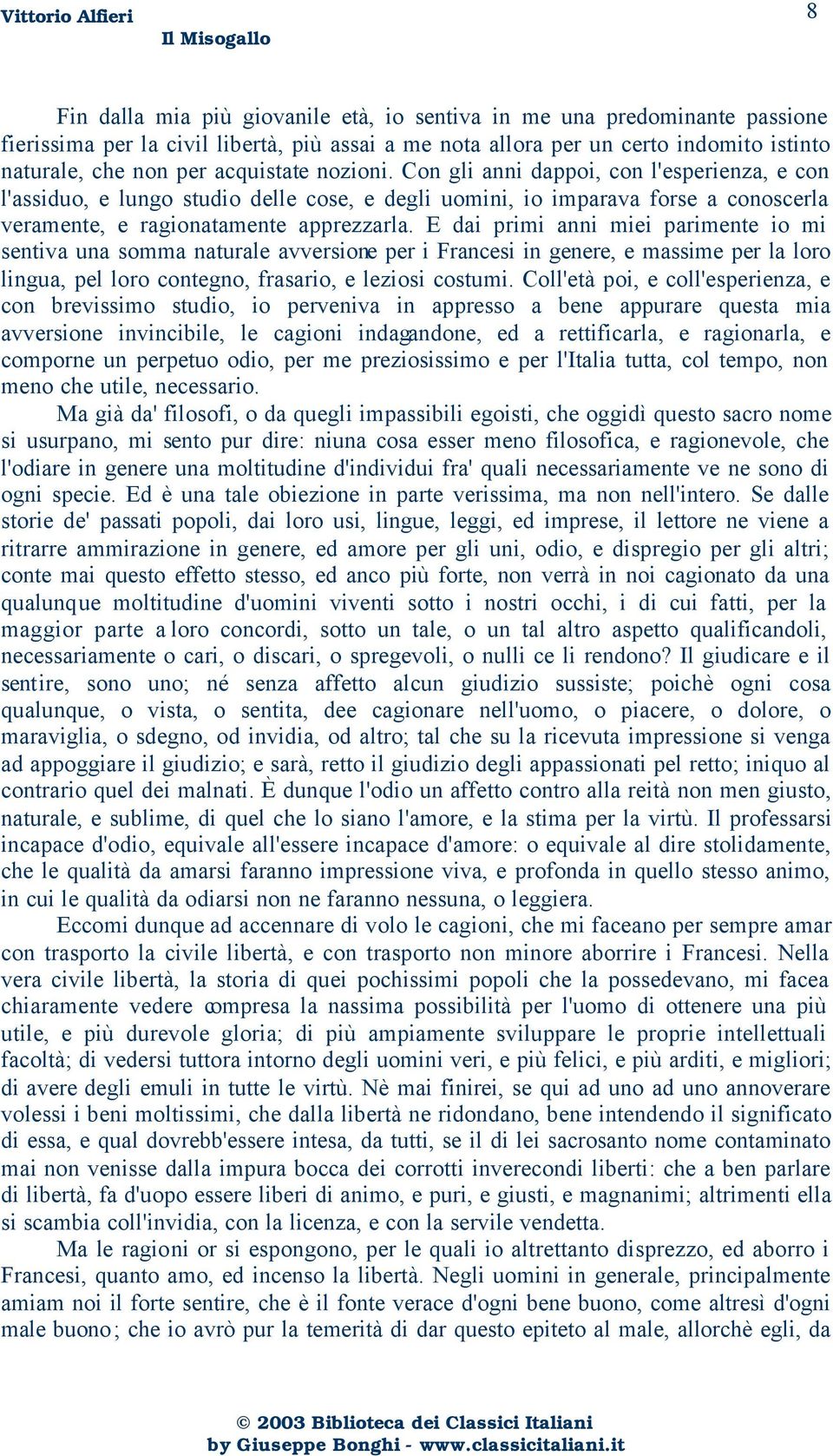 E dai primi anni miei parimente io mi sentiva una somma naturale avversione per i Francesi in genere, e massime per la loro lingua, pel loro contegno, frasario, e leziosi costumi.