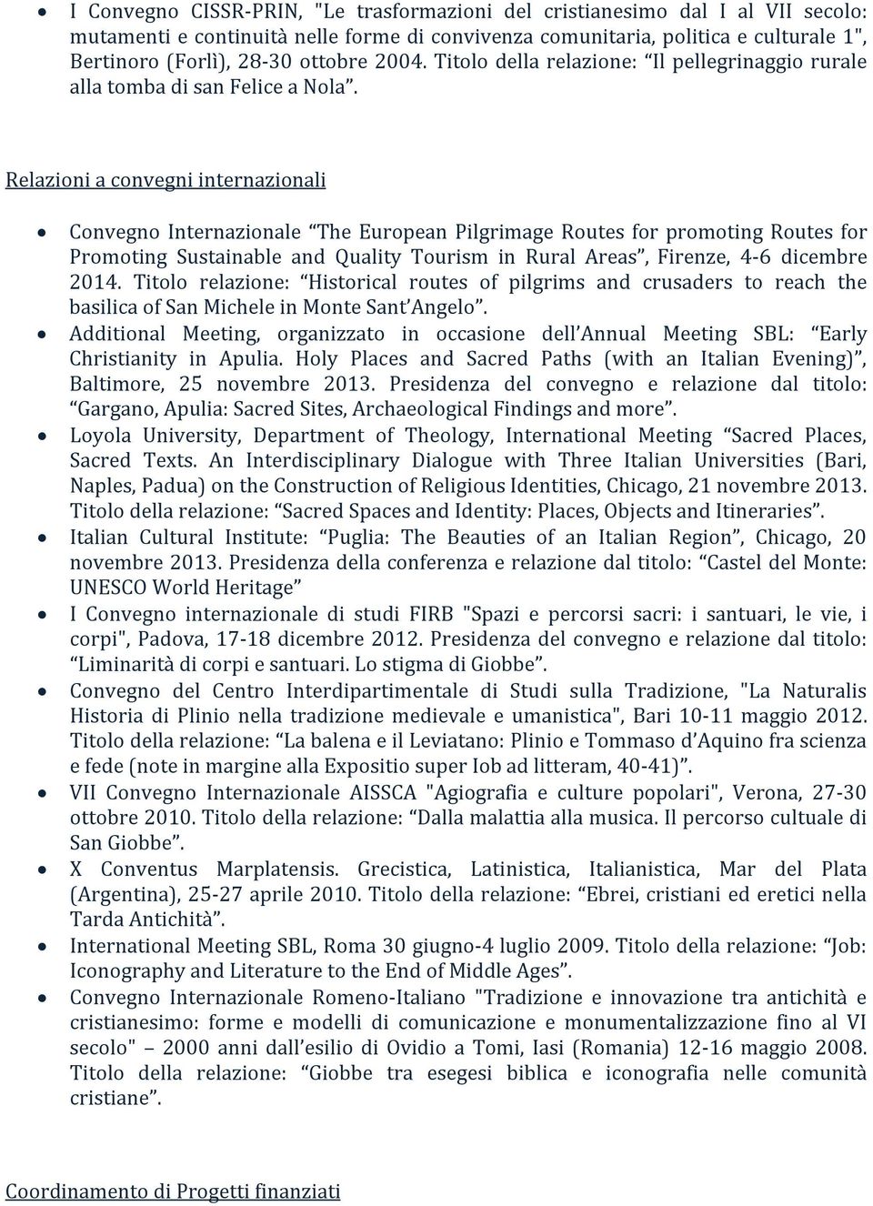 Relazioni a convegni internazionali Convegno Internazionale The European Pilgrimage Routes for promoting Routes for Promoting Sustainable and Quality Tourism in Rural Areas, Firenze, 4-6 dicembre