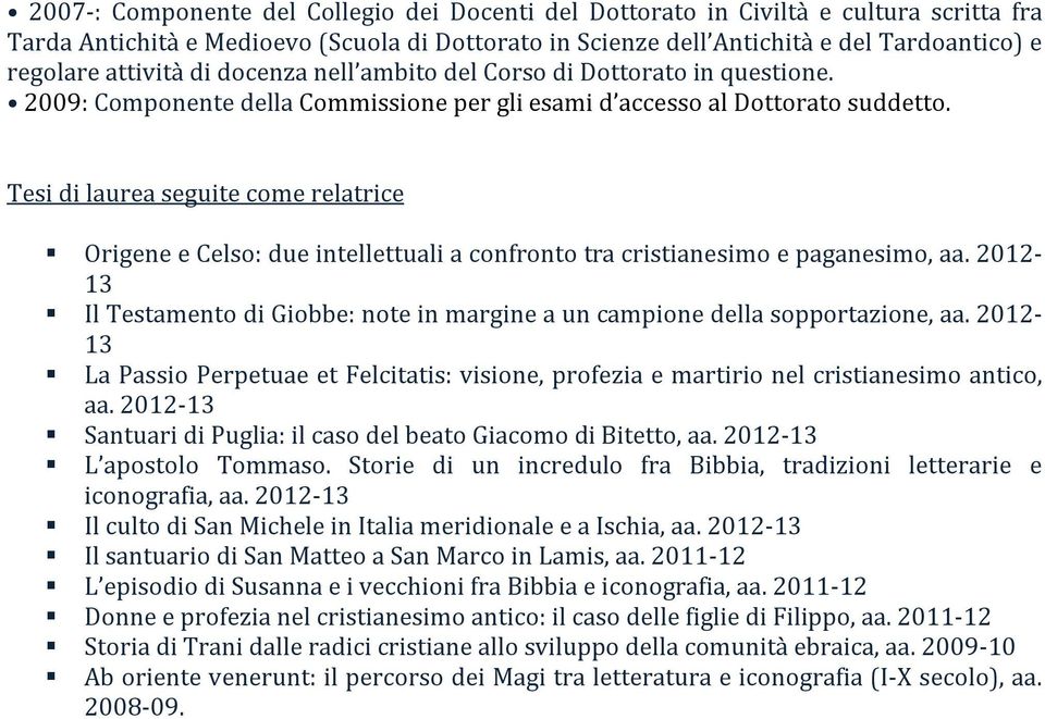 Tesi di laurea seguite come relatrice Origene e Celso: due intellettuali a confronto tra cristianesimo e paganesimo, aa.