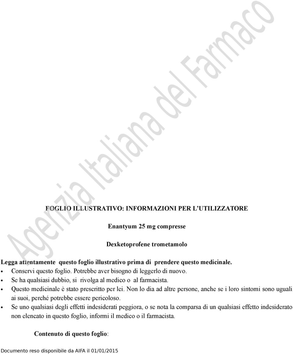 Questo medicinale è stato prescritto per lei. Non lo dia ad altre persone, anche se i loro sintomi sono uguali ai suoi, perché potrebbe essere pericoloso.