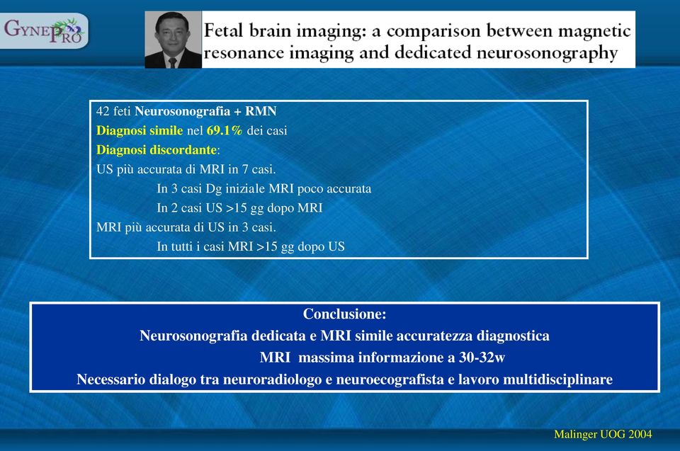 In 3 casi Dg iniziale MRI poco accurata In 2 casi US >15 gg dopo MRI MRI più accurata di US in 3 casi.