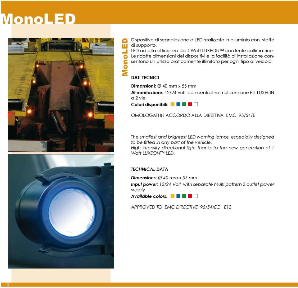 Dimensioni: Ø 40 mm x 55 mm Alimentazione: 12/24 Volt con centralina multifunzione PIL.