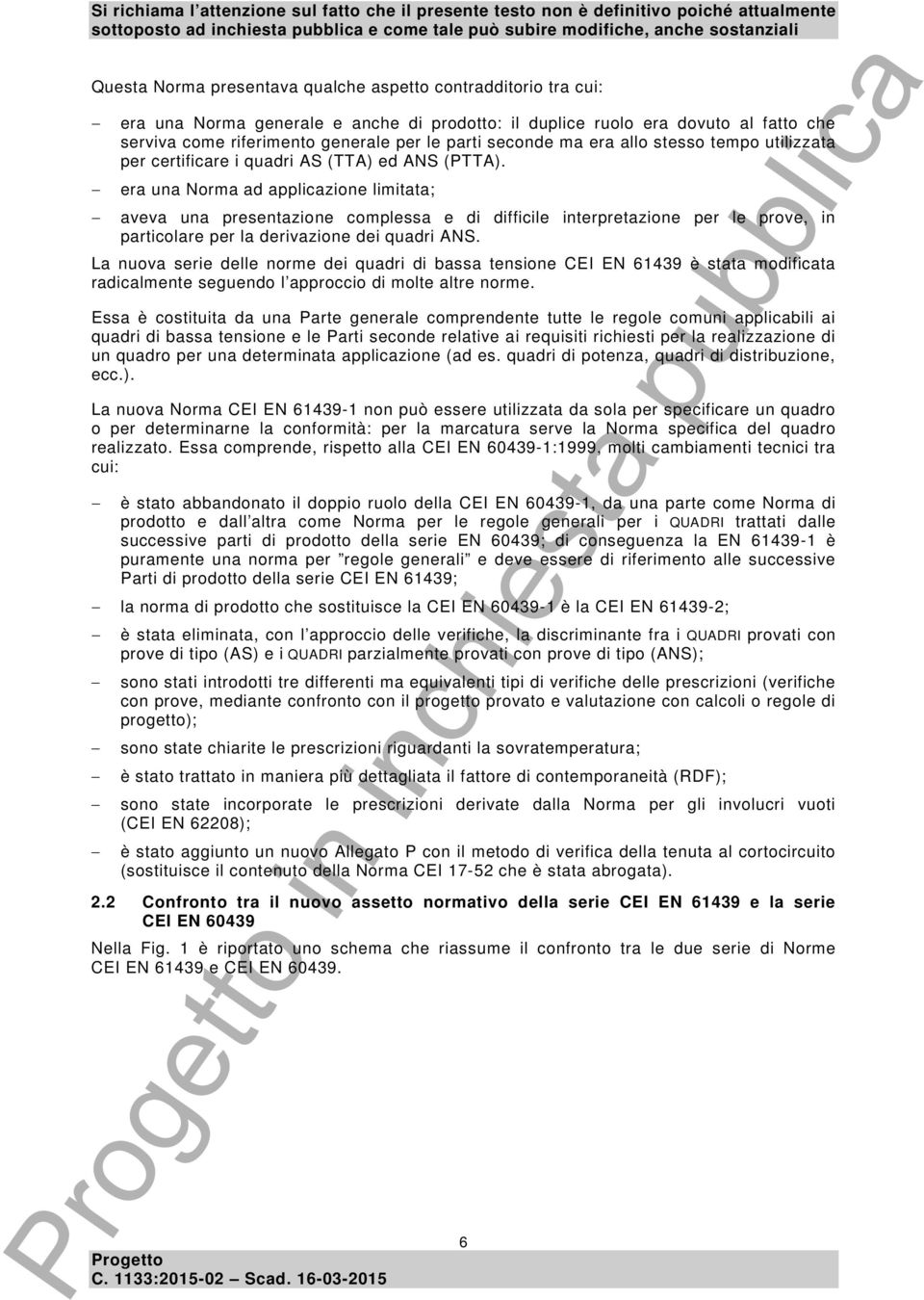 era una Norma ad applicazione limitata; aveva una presentazione complessa e di difficile interpretazione per le prove, in particolare per la derivazione dei quadri ANS.