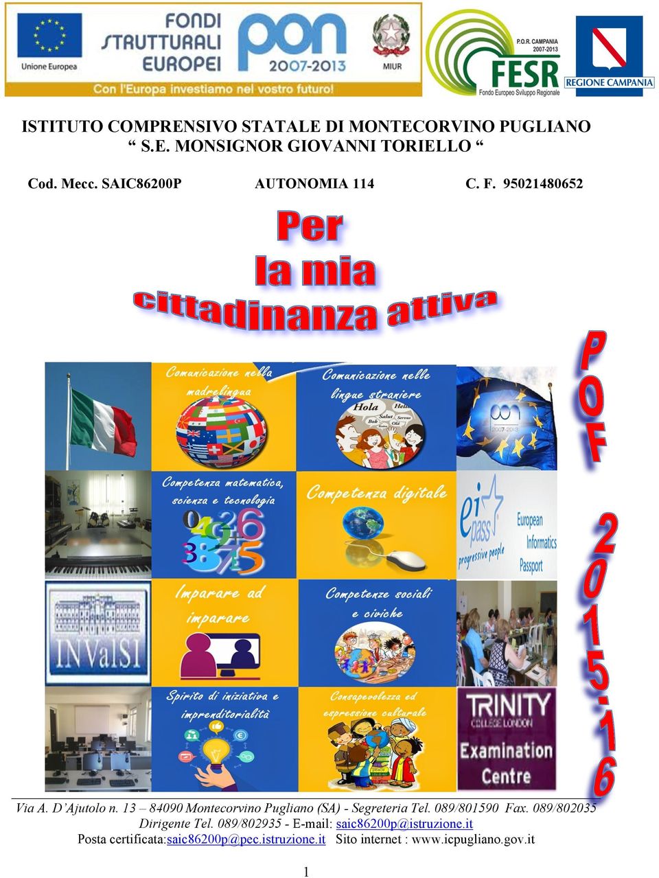 13 84090 Montecorvino Pugliano (SA) - Segreteria Tel. 089/801590 Fax. 089/802035 Dirigente Tel.
