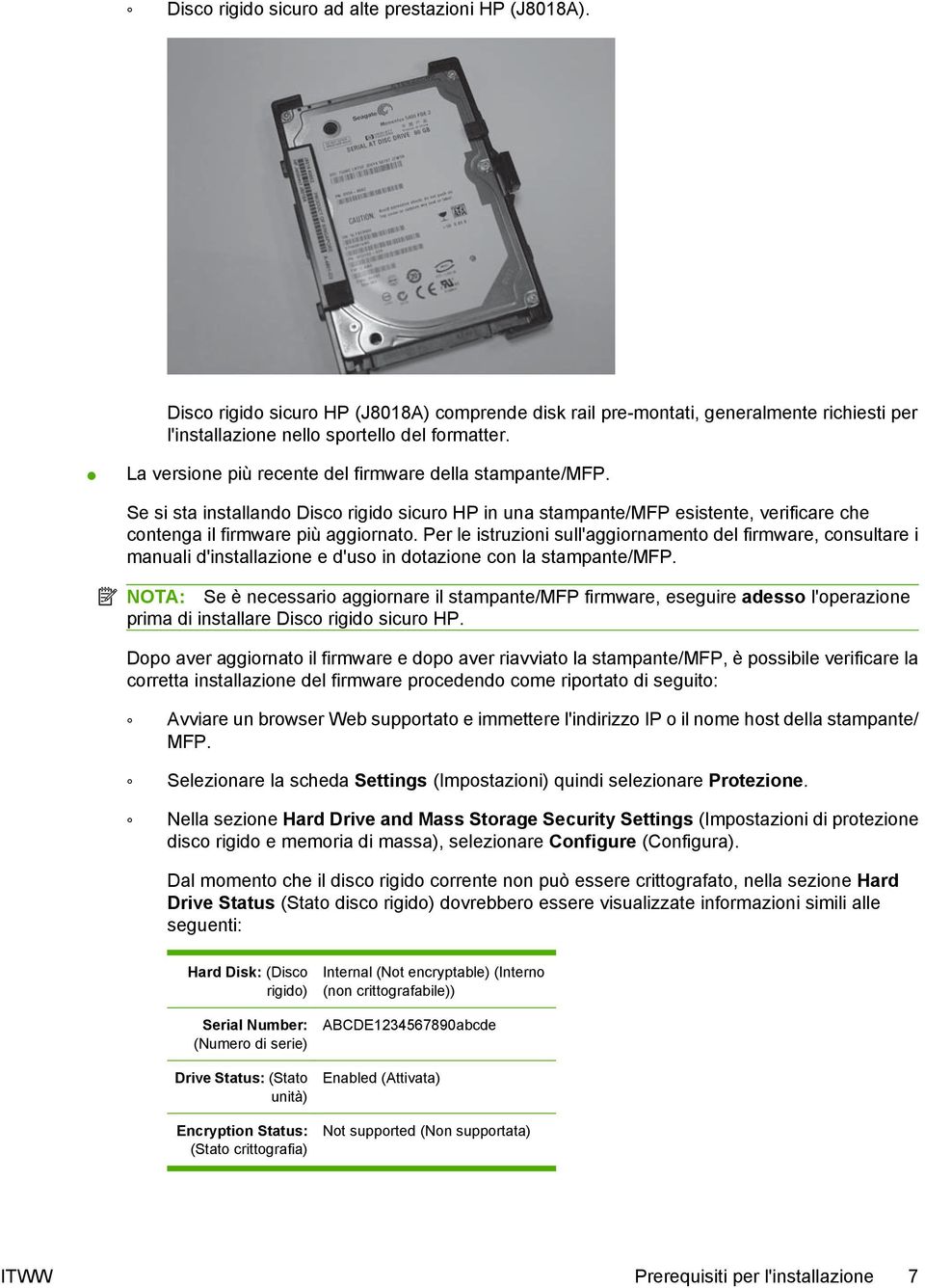 Per le istruzioni sull'aggiornamento del firmware, consultare i manuali d'installazione e d'uso in dotazione con la stampante/mfp.