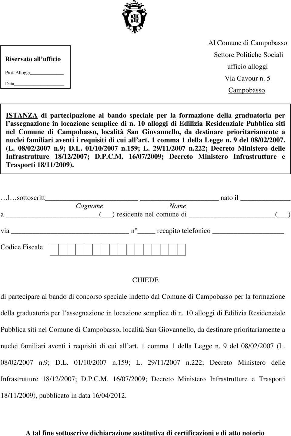 0 alloggi di Edilizia Residenziale Pubblica siti nel Comune di Campobasso, località San Giovannello, da destinare prioritariamente a nuclei familiari aventi i requisiti di cui all art.