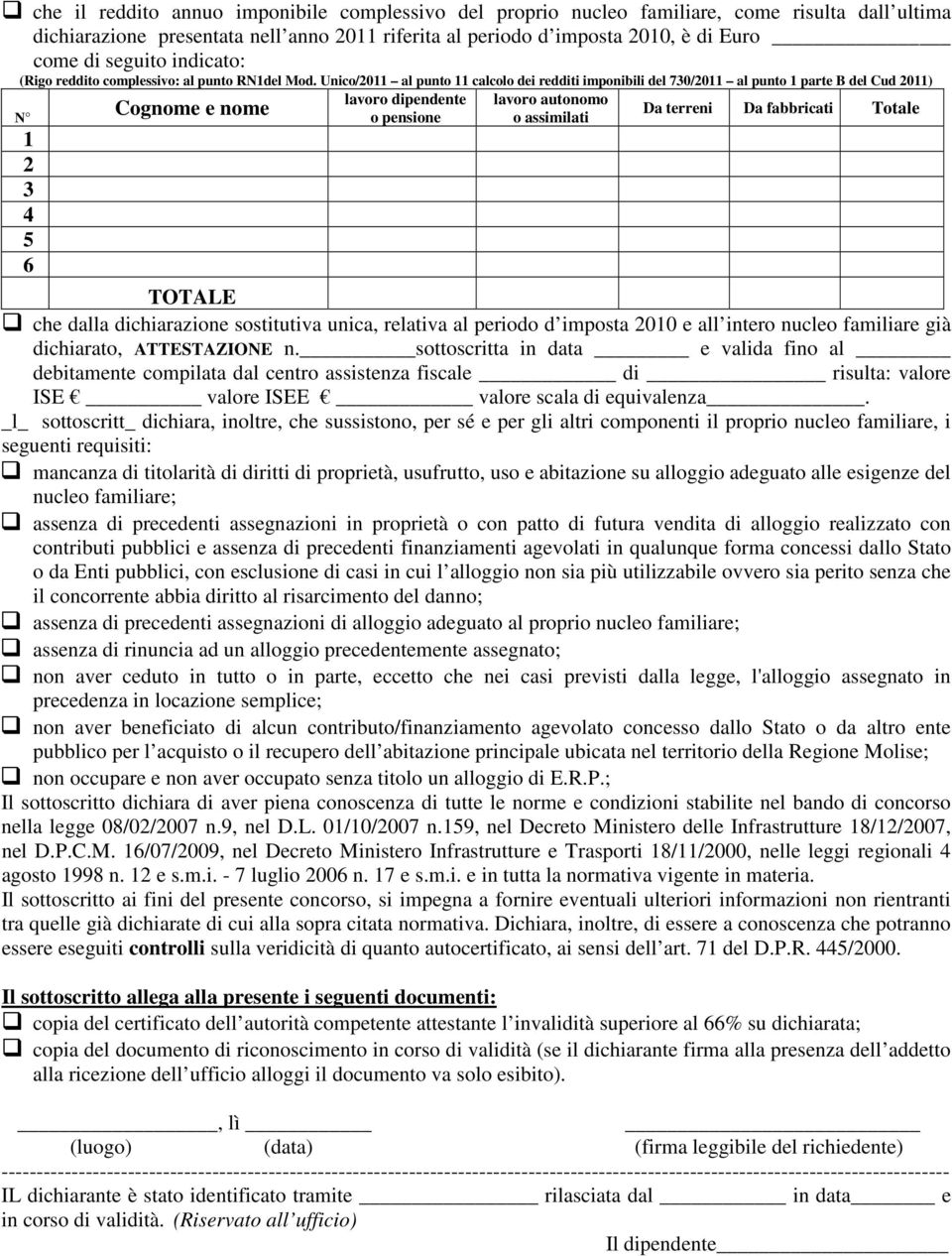 Unico/20 al punto calcolo dei redditi imponibili del 730/20 al punto parte B del Cud 20) lavoro dipendente lavoro autonomo Da terreni Da fabbricati Totale o pensione o assimilati Cognome e nome N 2 3