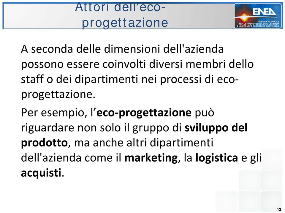 Per esempio, l eco progettazione può riguardare non solo il gruppo di sviluppo del