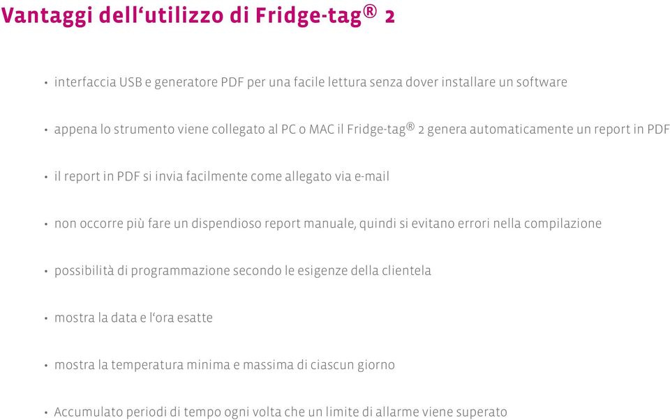 fare un dispendioso report manuale, quindi si evitano errori nella compilazione possibilità di programmazione secondo le esigenze della clientela mostra la