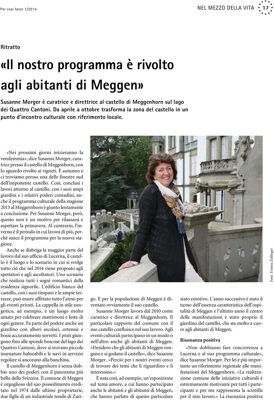 «Nei prossimi giorni inizieranno la vendemmia», dice Susanne Morger, curatrice presso il castello di Meggenhorn, con lo sguardo rivolto ai vigneti.