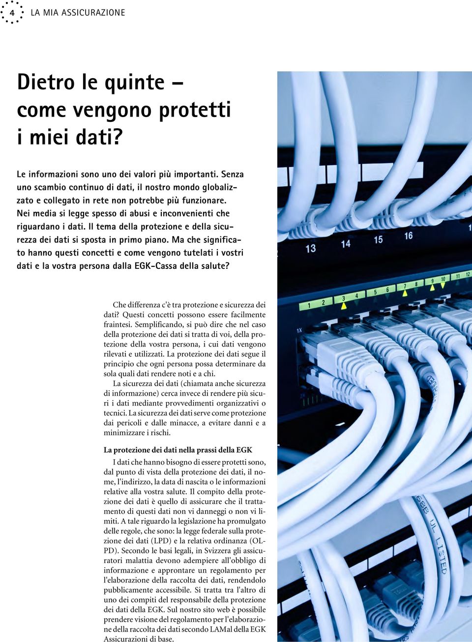 Il tema della protezione e della sicurezza dei dati si sposta in primo piano.