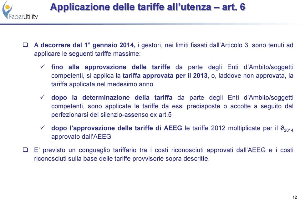 Ambio/soggei comeeni, si lic l riff rov er il 2013, o, lddove non rov, l riff lic nel medesimo nno doo l deerminzione dell riff d re degli Eni d Ambio/soggei comeeni,