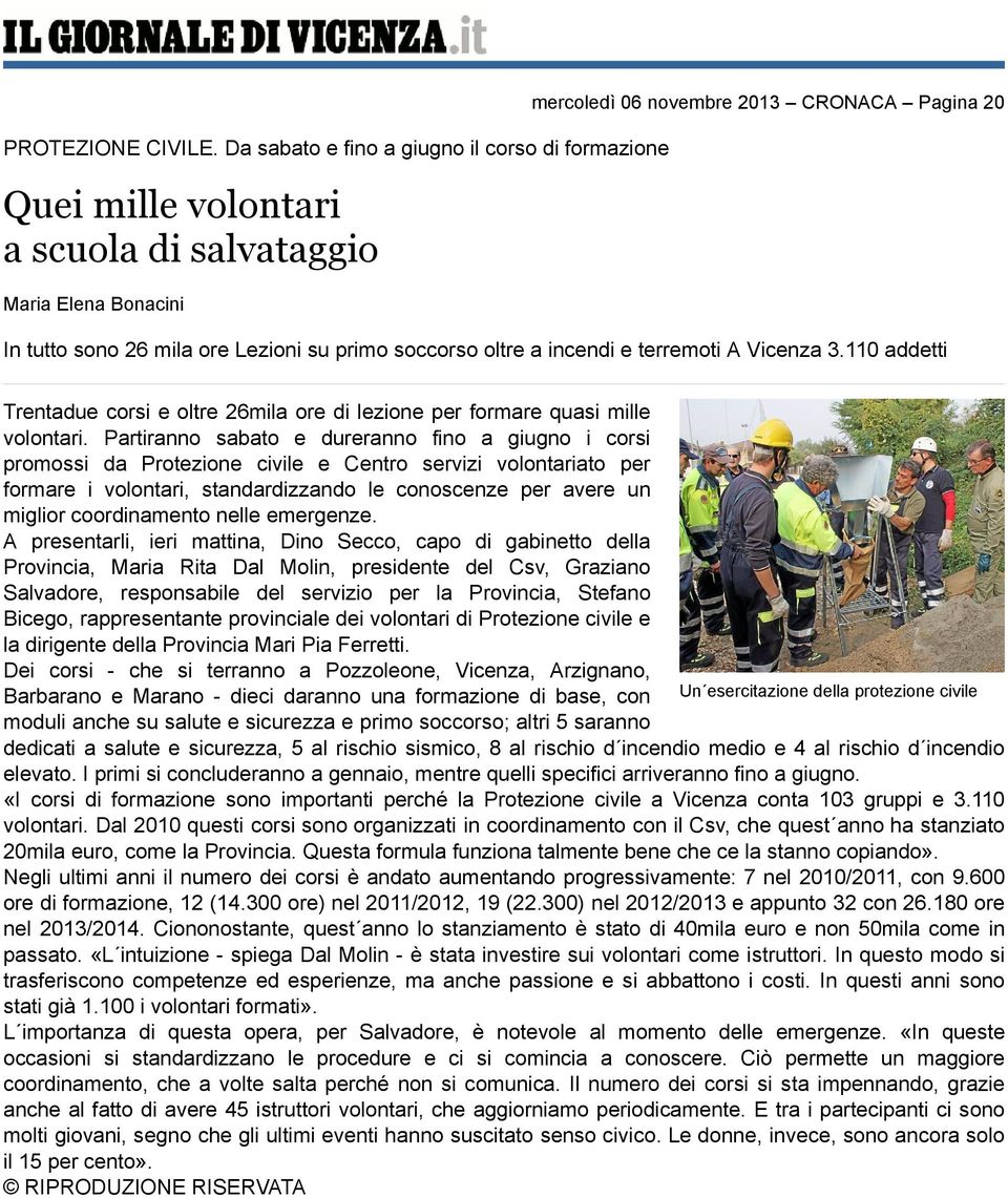 primo soccorso oltre a incendi e terremoti A Vicenza 3.110 addetti Trentadue corsi e oltre 26mila ore di lezione per formare quasi mille volontari.
