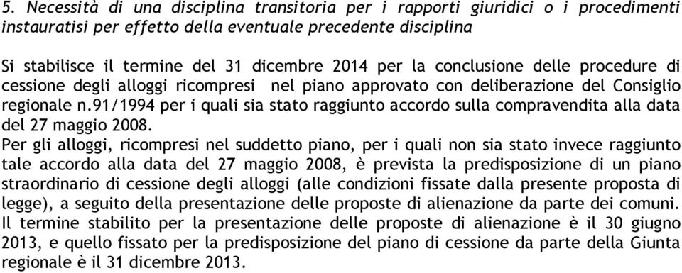 91/1994 per i quali sia stato raggiunto accordo sulla compravendita alla data del 27 maggio 2008.