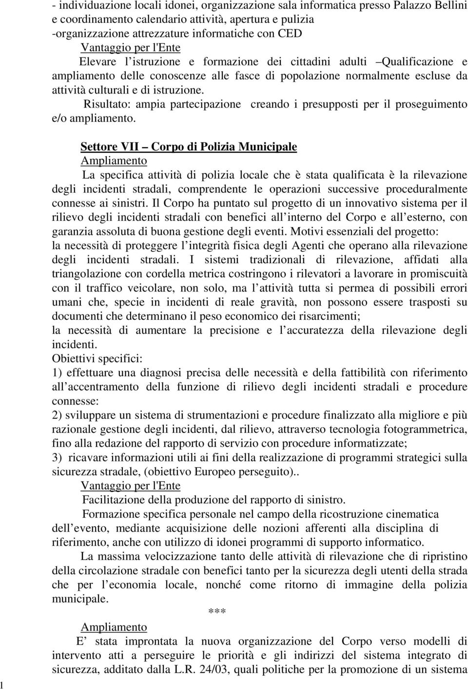 Risultato: ampia partecipazione creando i presupposti per il proseguimento e/o ampliamento.