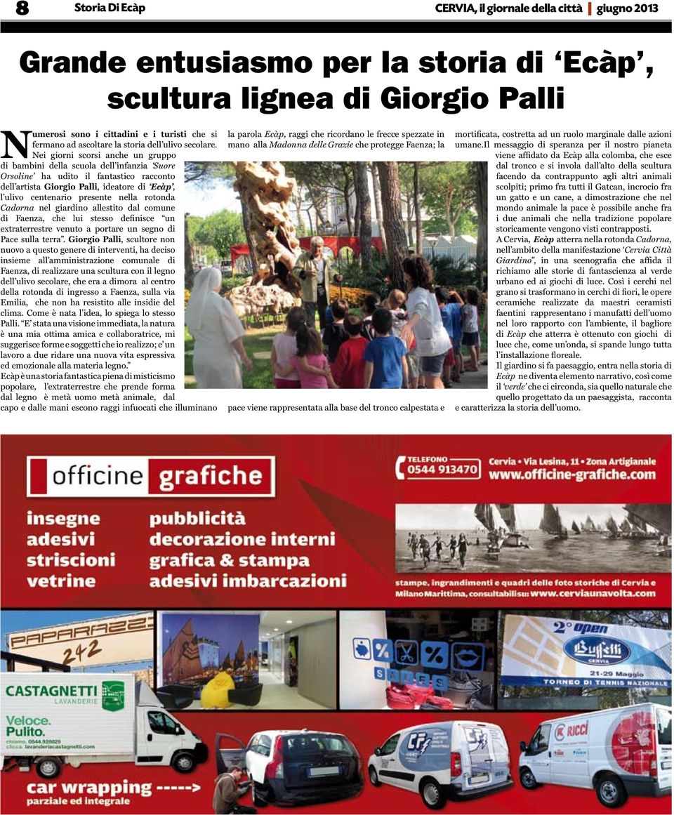 Nei giorni scorsi anche un gruppo di bambini della scuola dell infanzia Suore Orsoline ha udito il fantastico racconto dell artista Giorgio Palli, ideatore di Ecàp, l ulivo centenario presente nella