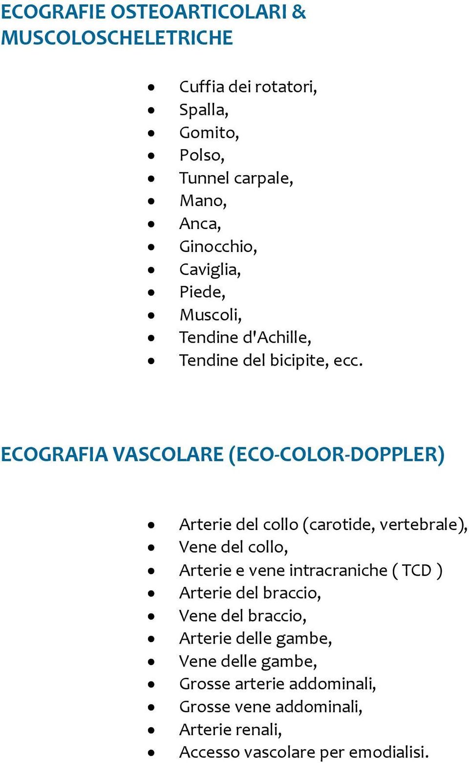 ECOGRAFIA VASCOLARE (ECO-COLOR-DOPPLER) Arterie del collo (carotide, vertebrale), Vene del collo, Arterie e vene intracraniche (