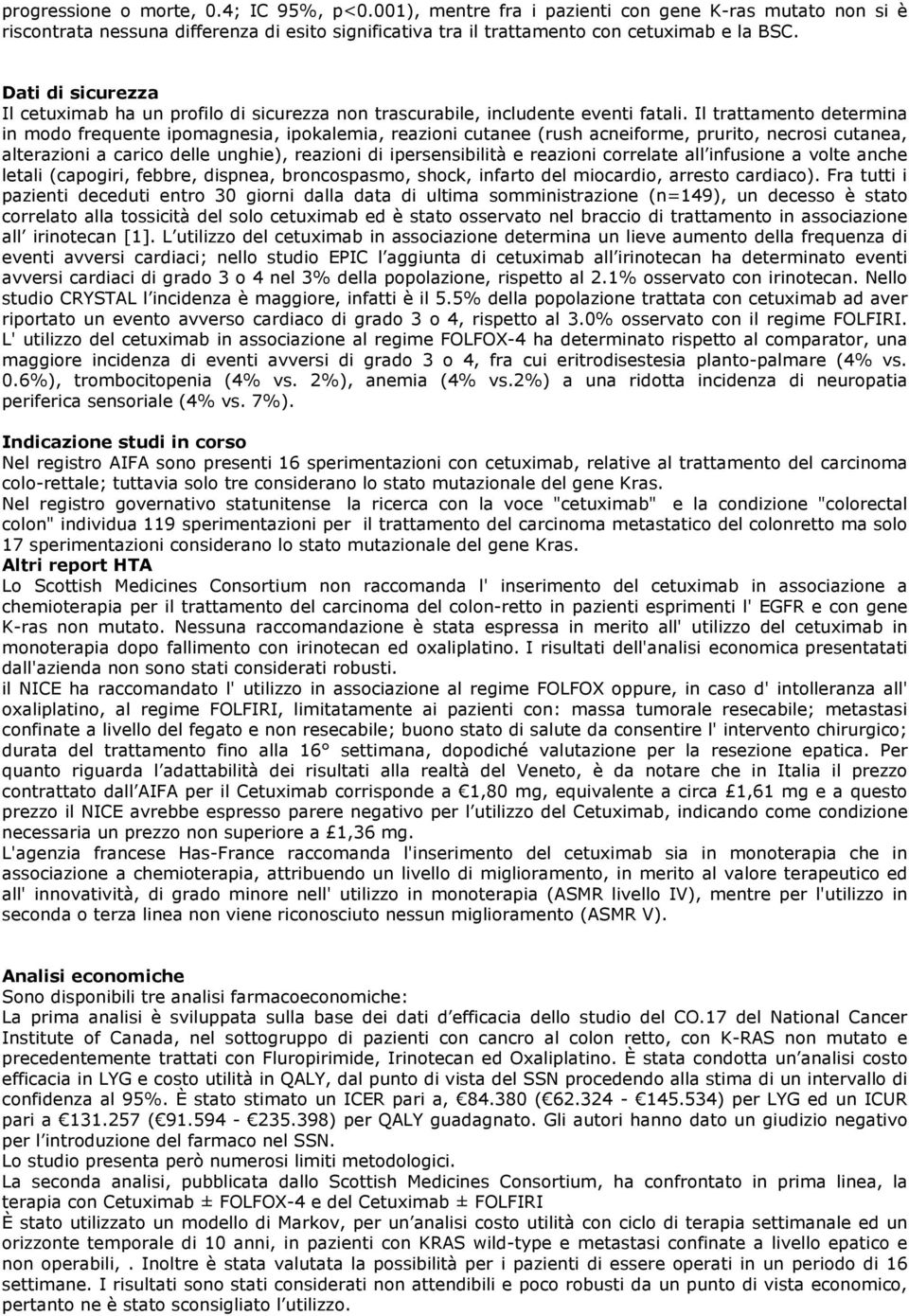 Il trattamento determina in modo frequente ipomagnesia, ipokalemia, reazioni cutanee (rush acneiforme, prurito, necrosi cutanea, alterazioni a carico delle unghie), reazioni di ipersensibilità e