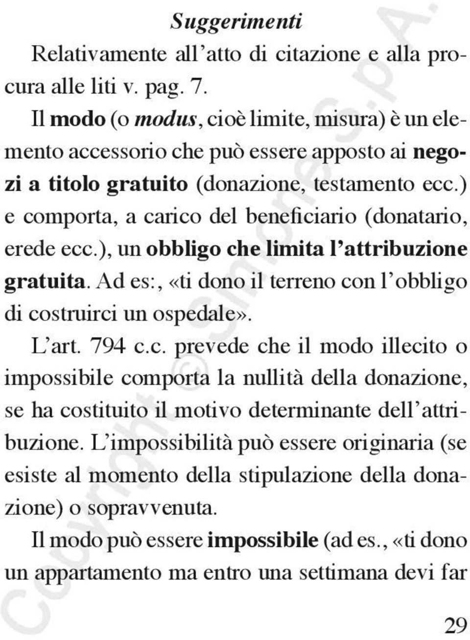 ) e comporta, a carico del beneficiario (donatario, erede ecc.), un obbligo che limita l attribuzione gratuita. Ad es:, «ti dono il terreno con l obbligo di costruirci un ospedale». L art.