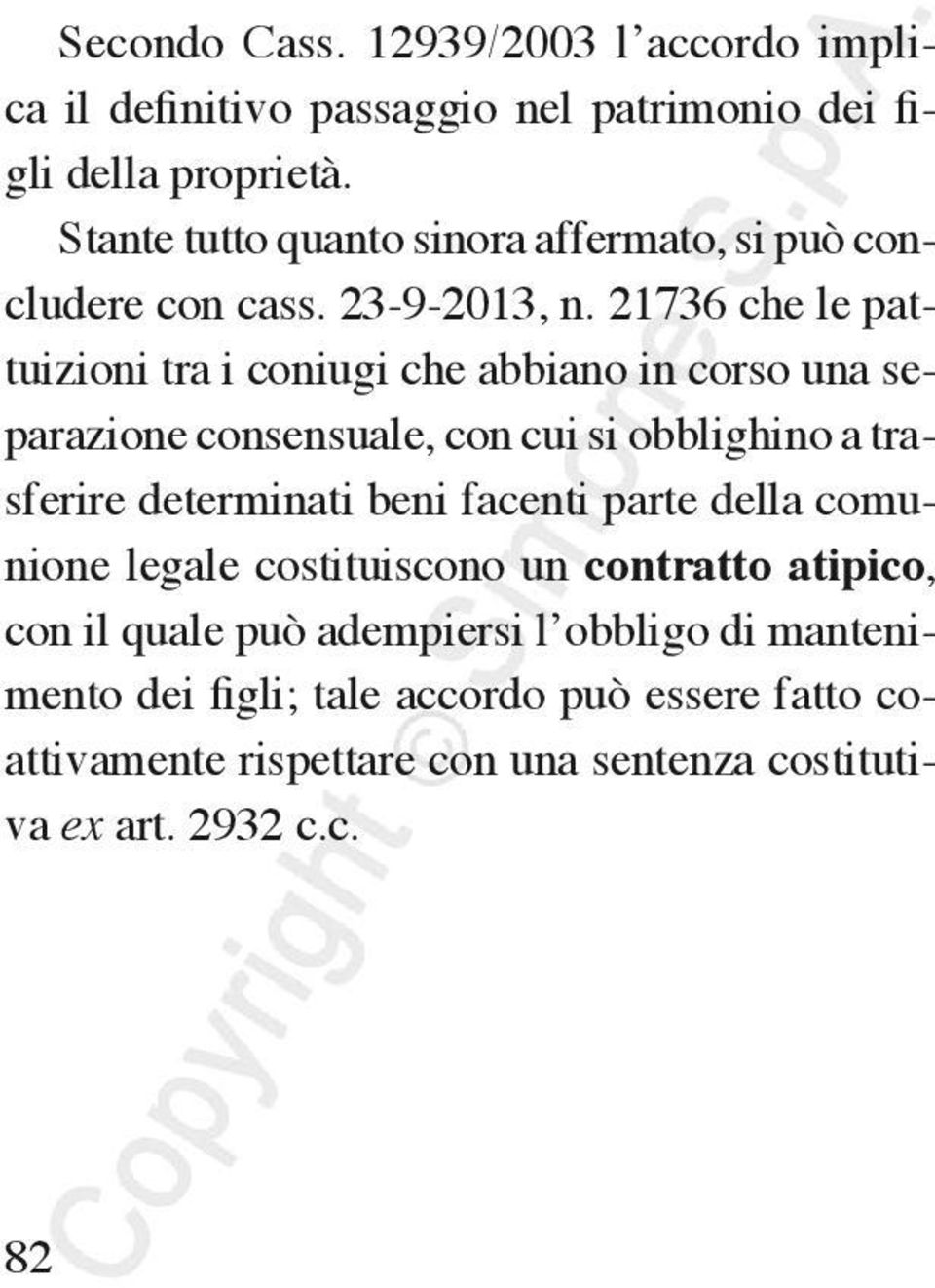 21736 che le pattuizioni tra i coniugi che abbiano in corso una separazione consensuale, con cui si obblighino a trasferire determinati beni