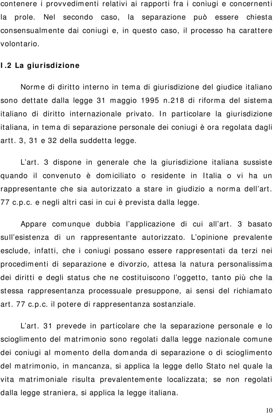 2 La giurisdizione Norme di diritto interno in tema di giurisdizione del giudice italiano sono dettate dalla legge 31 maggio 1995 n.