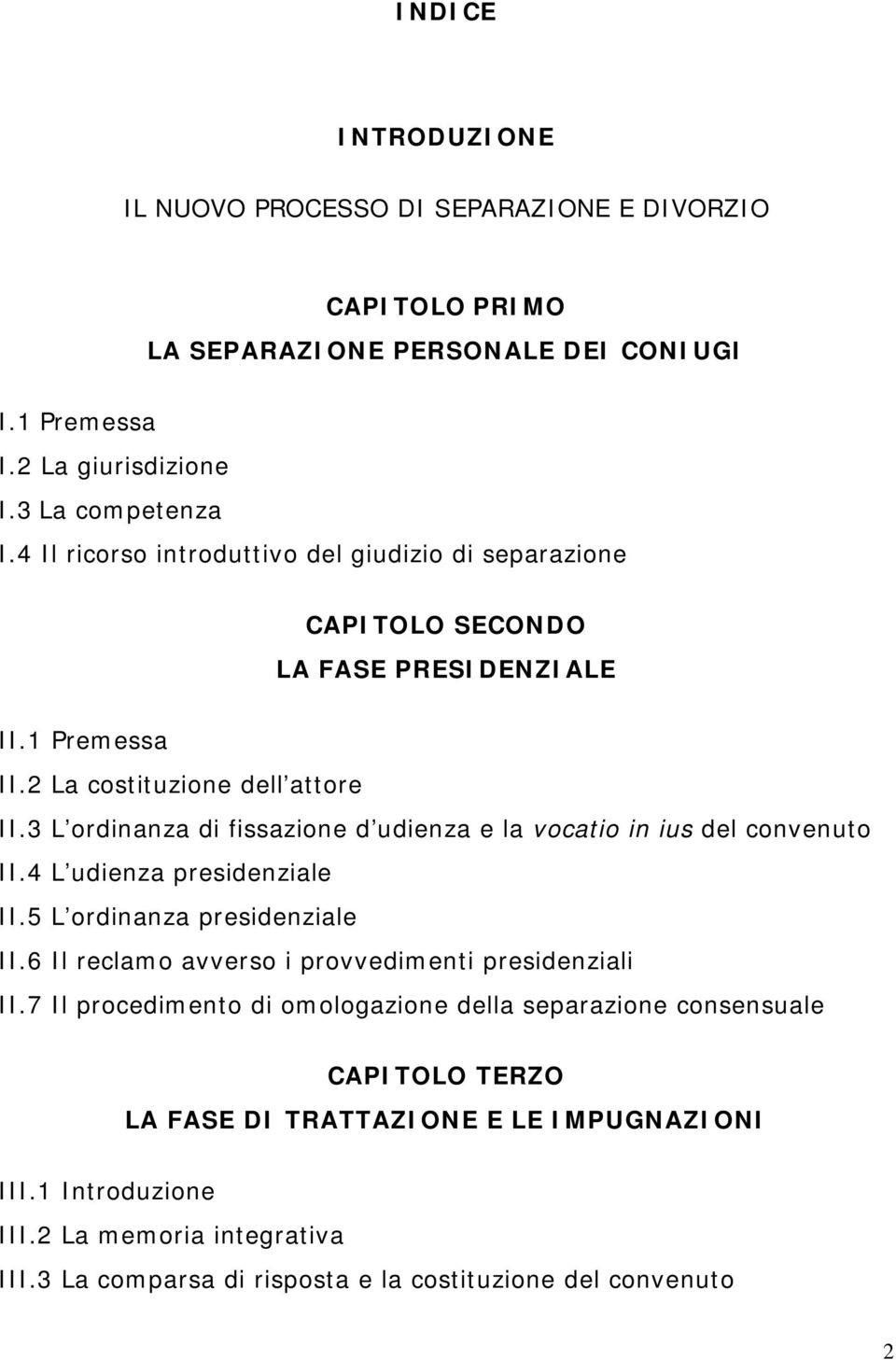 3 L ordinanza di fissazione d udienza e la vocatio in ius del convenuto II.4 L udienza presidenziale II.5 L ordinanza presidenziale II.