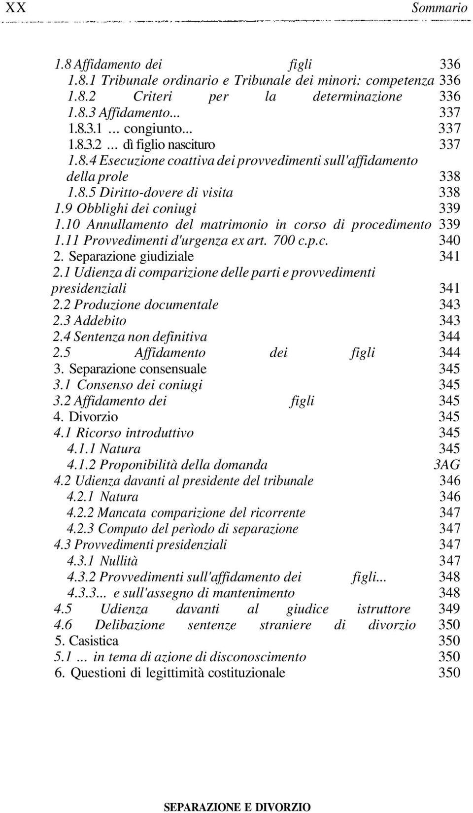 10 Annullamento del matrimonio in corso di procedimento 339 1.11 Provvedimenti d'urgenza ex art. 700 c.p.c. 340 2. Separazione giudiziale 341 2.