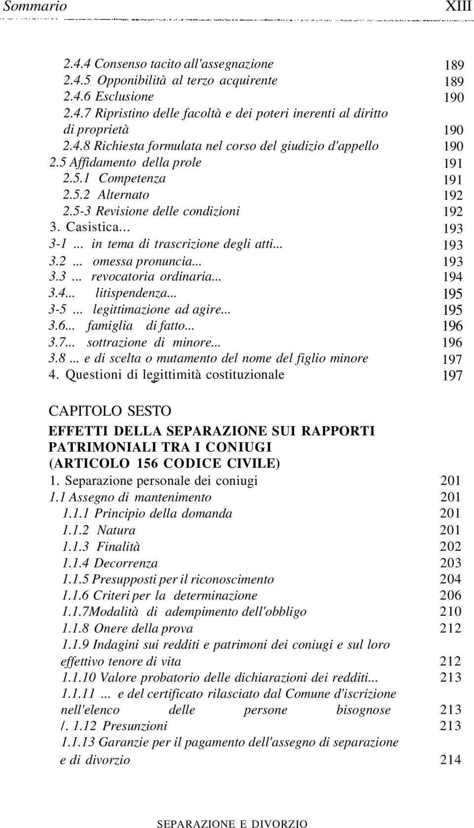 .. 3.4... litispendenza... 3-5... legittimazione ad agire... 3.6... famiglia di fatto... 3.7... sottrazione di minore... 3.8... e di scelta o mutamento del nome del figlio minore 4.