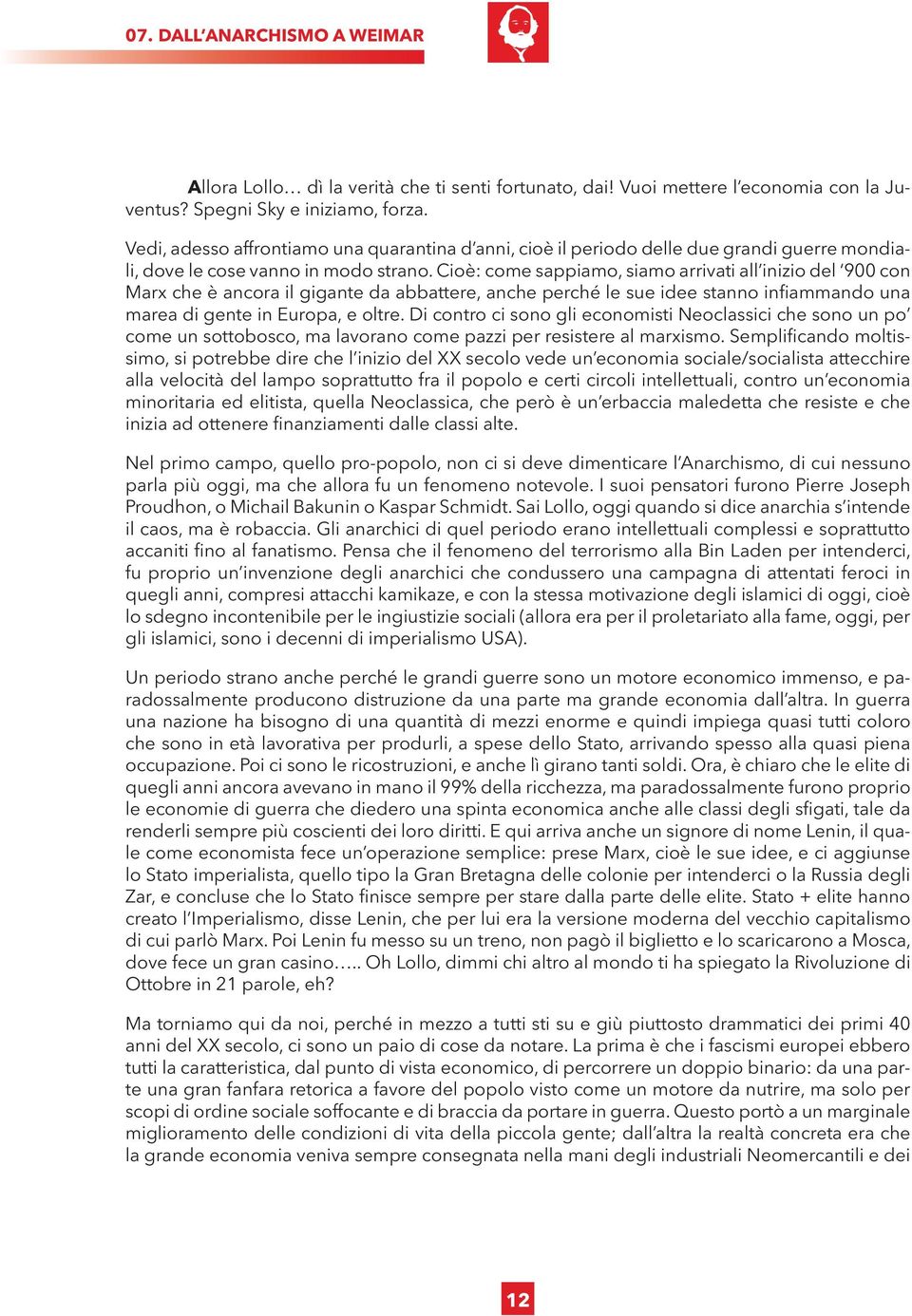 Cioè: come sappiamo, siamo arrivati all inizio del 900 con Marx che è ancora il gigante da abbattere, anche perché le sue idee stanno infiammando una marea di gente in Europa, e oltre.