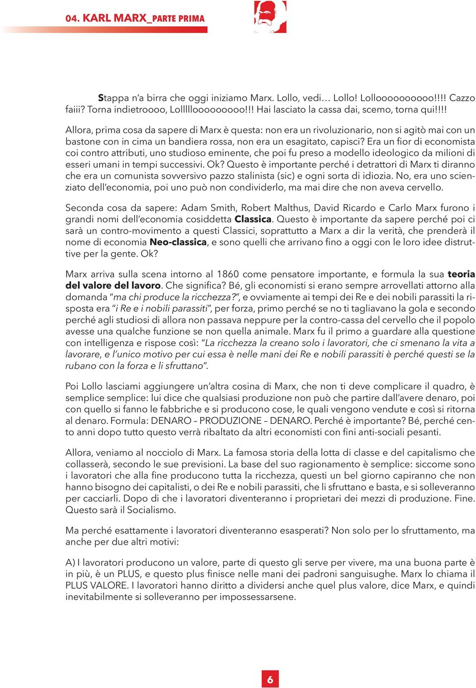 Era un fior di economista coi contro attributi, uno studioso eminente, che poi fu preso a modello ideologico da milioni di esseri umani in tempi successivi. Ok?