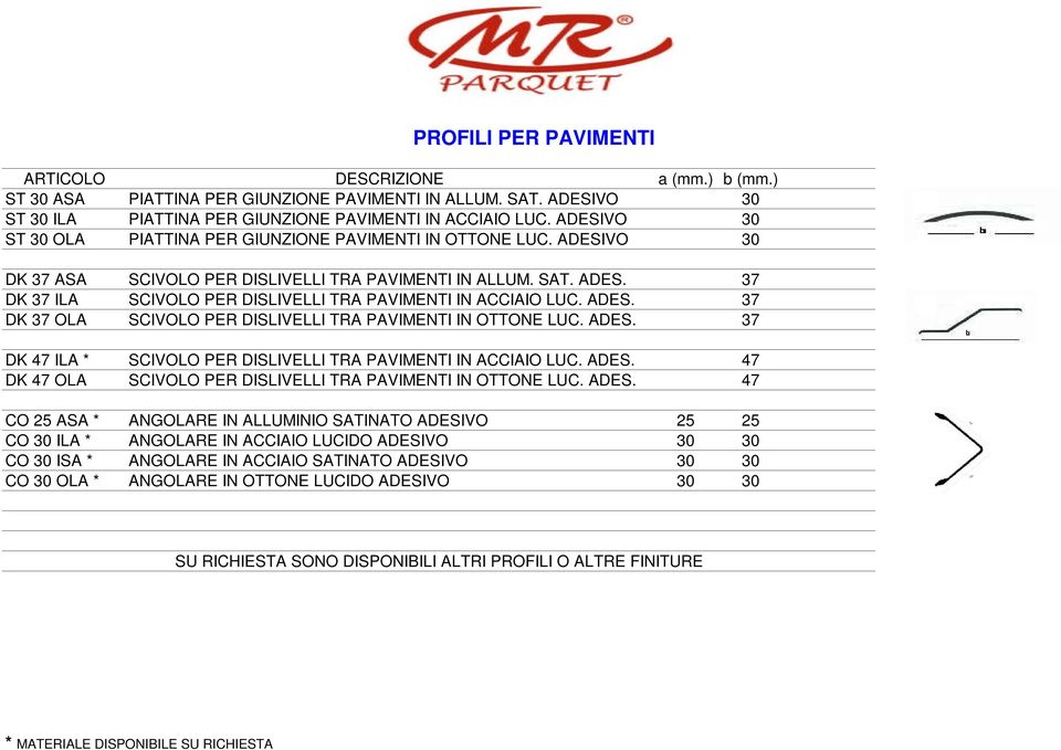 ADES. 37 DK 37 OLA SCIVOLO PER DISLIVELLI TRA PAVIMENTI IN OTTONE LUC. ADES. 37 DK 47 ILA * SCIVOLO PER DISLIVELLI TRA PAVIMENTI IN ACCIAIO LUC. ADES. 47 DK 47 OLA SCIVOLO PER DISLIVELLI TRA PAVIMENTI IN OTTONE LUC.