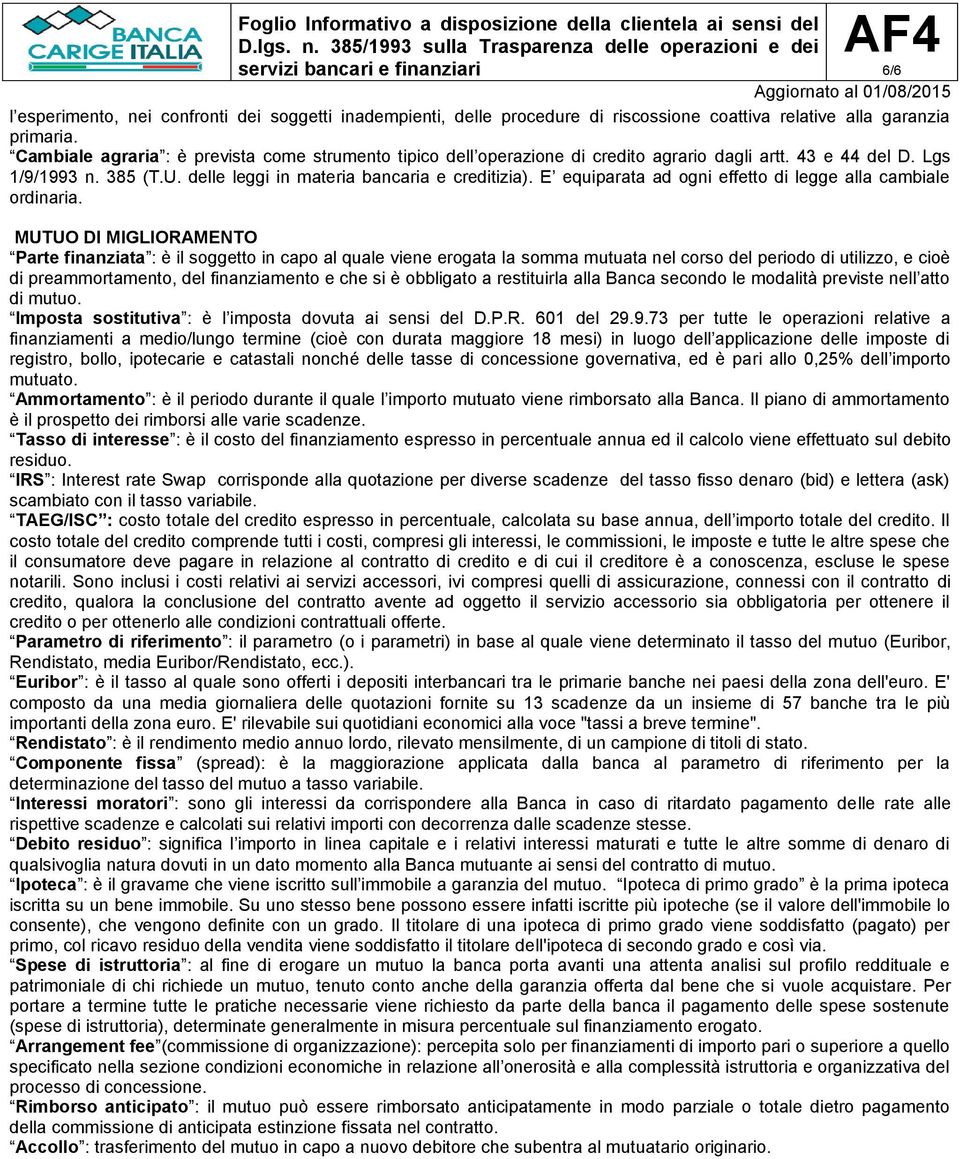 E equiparata ad ogni effetto di legge alla cambiale ordinaria.