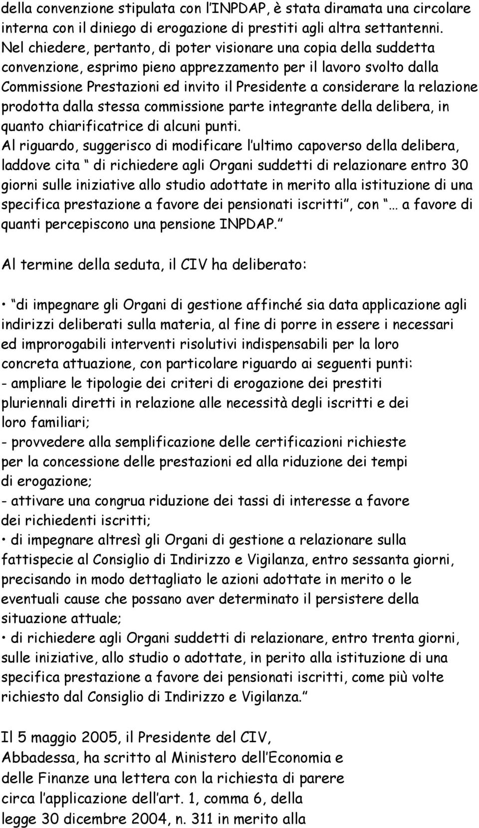 la relazione prodotta dalla stessa commissione parte integrante della delibera, in quanto chiarificatrice di alcuni punti.