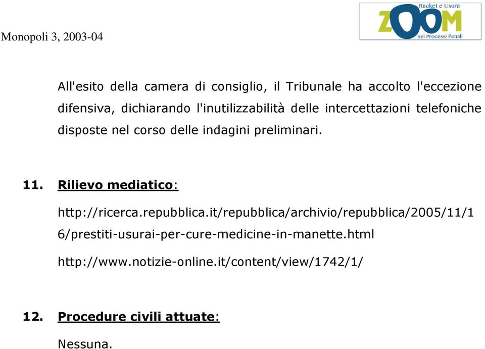 Rilievo mediatico: http://ricerca.repubblica.