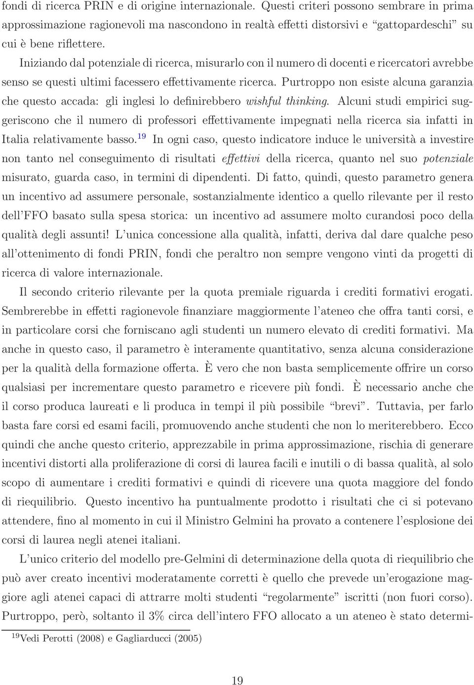 Iniziando dal potenziale di ricerca, misurarlo con il numero di docenti e ricercatori avrebbe senso se questi ultimi facessero effettivamente ricerca.