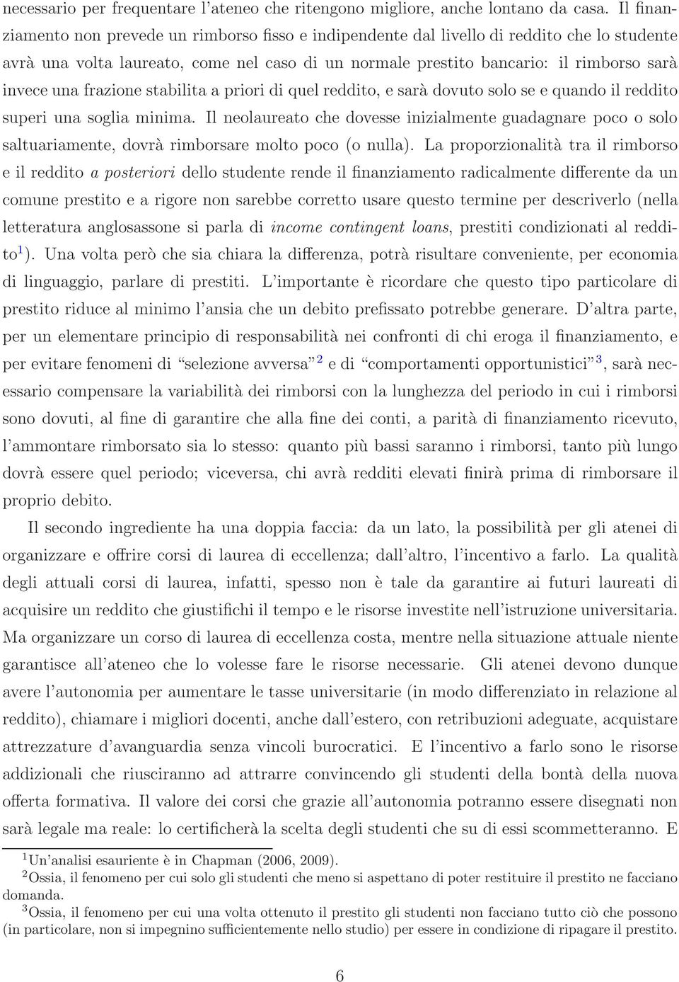 una frazione stabilita a priori di quel reddito, e sarà dovuto solo se e quando il reddito superi una soglia minima.