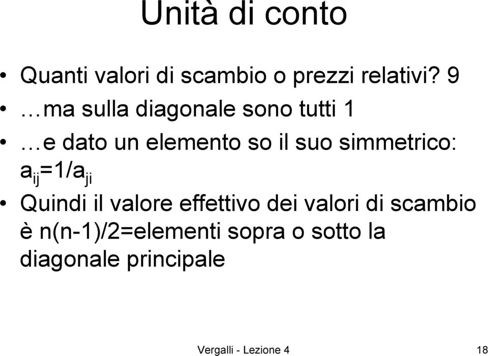 simmetrico: a ij =1/a ji Quindi il valore effettivo dei valori di