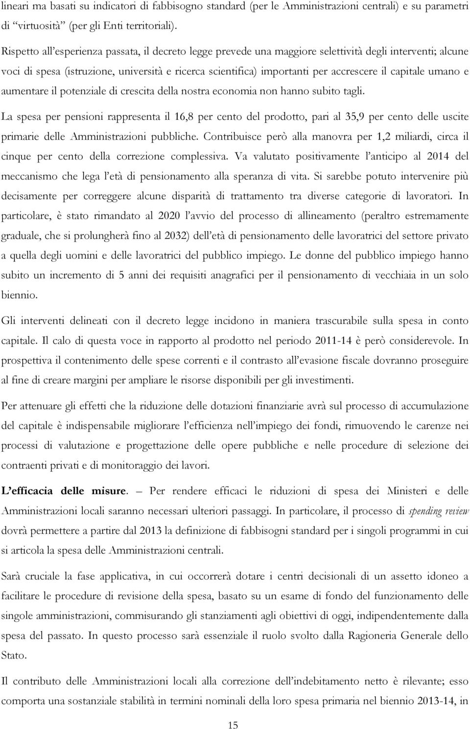 capitale umano e aumentare il potenziale di crescita della nostra economia non hanno subito tagli.