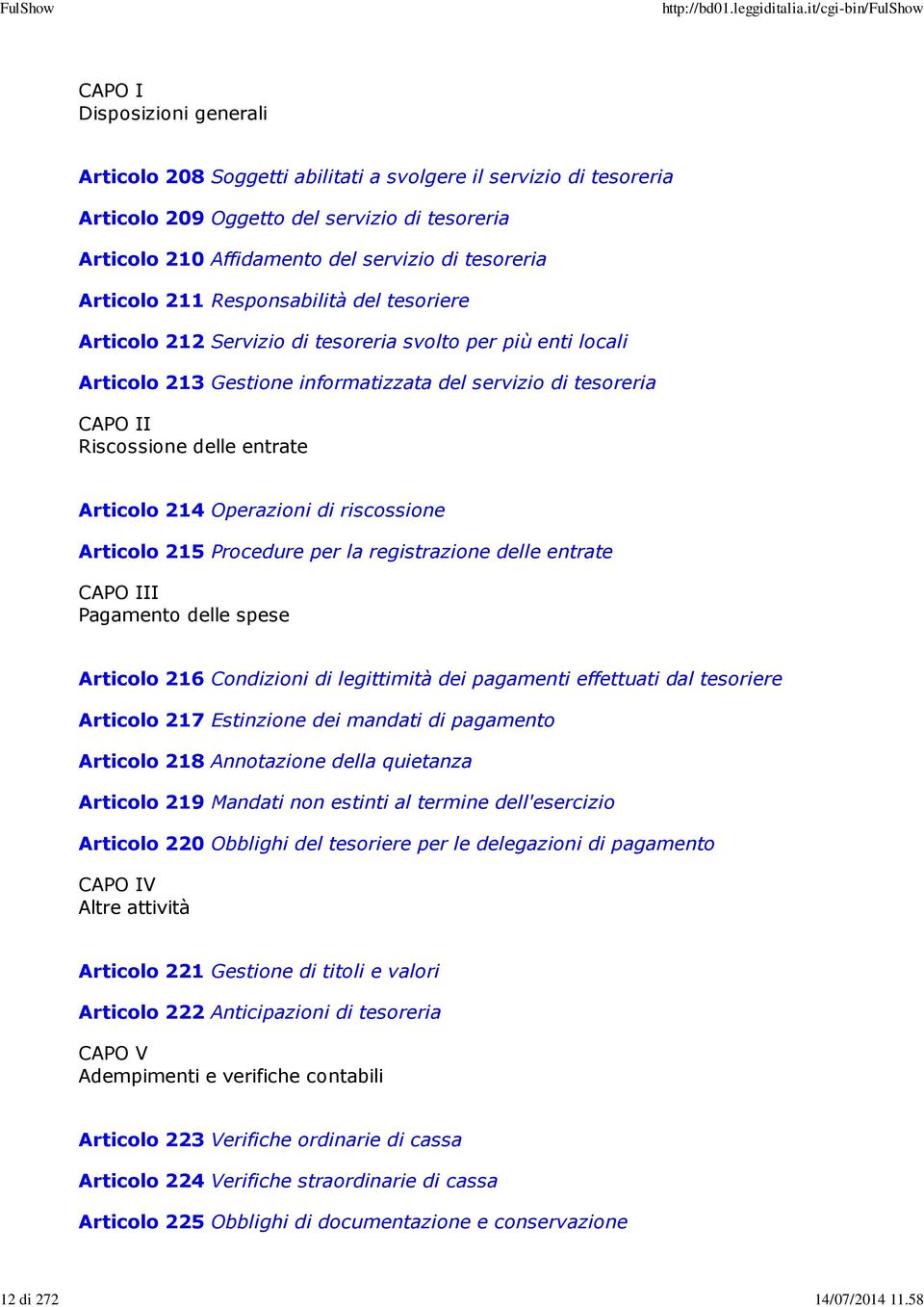 Articolo 211 Responsabilità del tesoriere Articolo 212 Servizio di tesoreria svolto per più enti locali Articolo 213 Gestione informatizzata del servizio di tesoreria CAPO II Riscossione delle