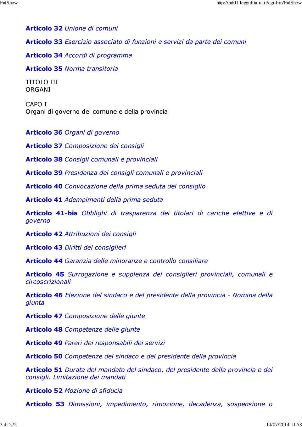 Organi di governo del comune e della provincia Articolo 36 Organi di governo Articolo 37 Composizione dei consigli Articolo 38 Consigli comunali e provinciali Articolo 39 Presidenza dei consigli